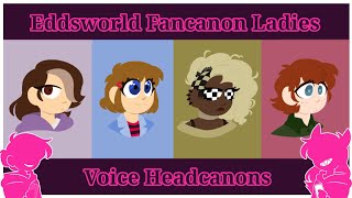 Eddsworld Fancanon Ladies||Voice Headcanons||Talk sprites?