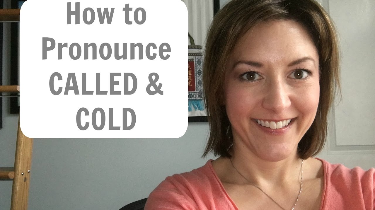 How To Pronounce Called And Cold - American English Pronunciation Lesson