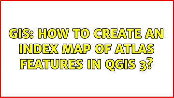 GIS: How to create an index map of atlas features in QGIS 3?