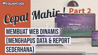 Cepat Mahir ! Membuat Website Dinamis - Hapus Data & Report Sederhana [Part 2]