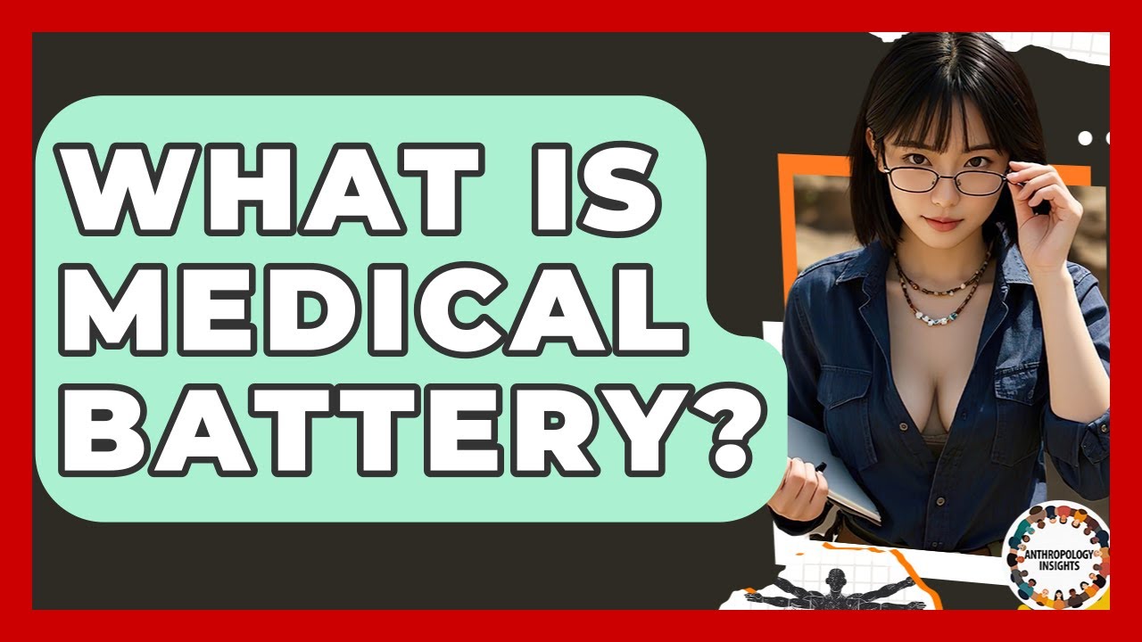 What Is Medical Battery? - Anthropology Insights