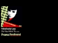 Fabulously Lazy - Do You Want To [2005] - Franz Ferdinand