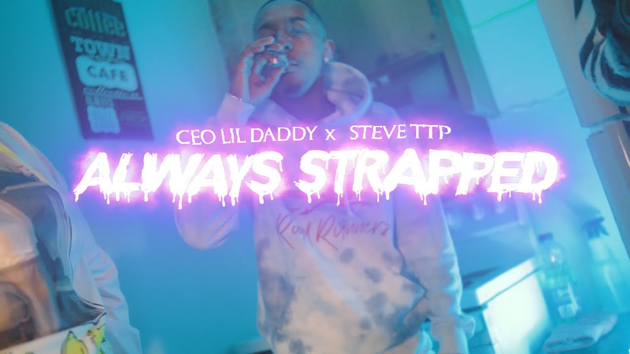 CEO Lil Daddy x Steve TTP - ALWAYS STRAPPED (Video) By 