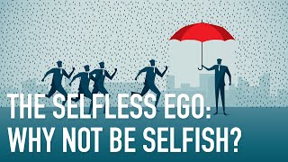 The Selfless Ego Part 1: Why Not be Selfish?