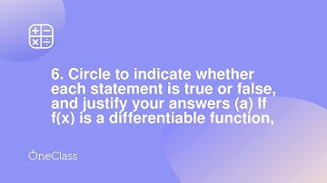 6 Circle to indicate whether each statement is true or false, and justify your answers a If fx