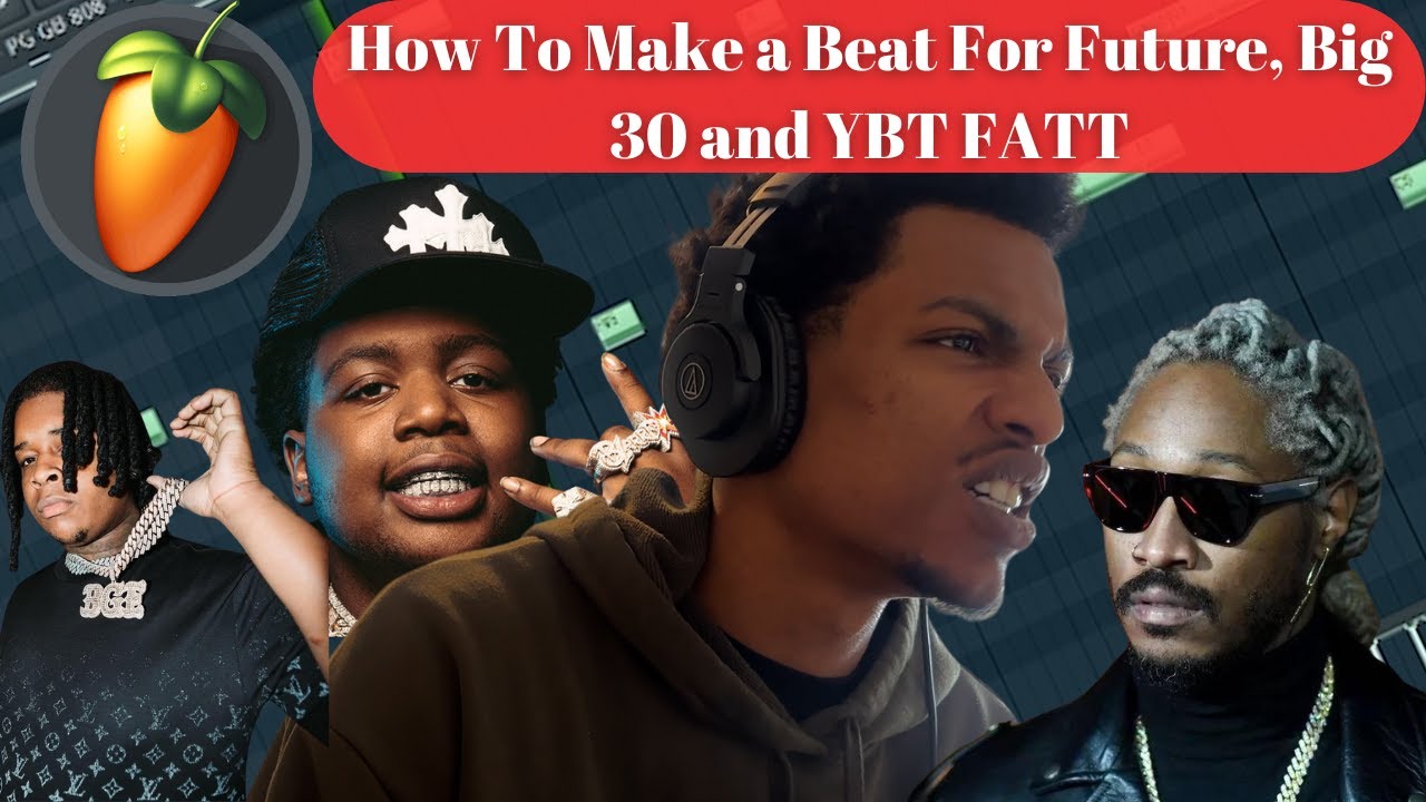 The Rapper Ybt Fat How To Make a Beat For Future, Big 30 and YBT FATT (Fl Studio Tutorial ...