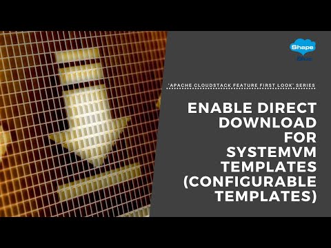 Enable Direct Download For SystemVM Temp. (Config T) | 'Apache CloudStack Feature First Look' Series