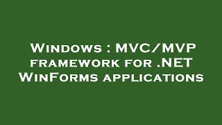 Windows : MVC/MVP framework for .NET WinForms applications