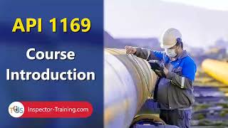 API 1169 Pipeline Construction Inspector: Training Course Introduction