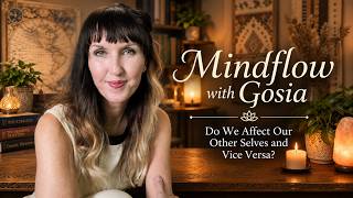 Other Versions of Ourselves - Mindflow with Gosia 3
