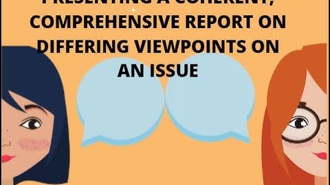 Present a Coherent  Comprehensive Report on Differing  Viewpoints on an Issue
