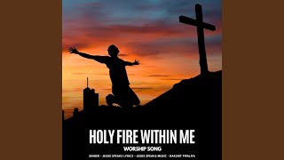 Holy Fire Within Me - Worship Song