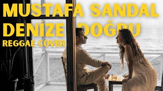 MUSTAFA SANDAL - Denize Doğru (Reggae Cover)