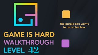 Game is hard Level 42 purple box want to be blue box Walkthrough Solution