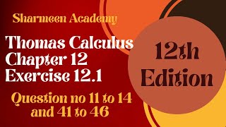 Thomas Calculas 12th Edition || Chapter 12 || Exercise no 12.1 || Questions 11 to 14 and 41 to 46