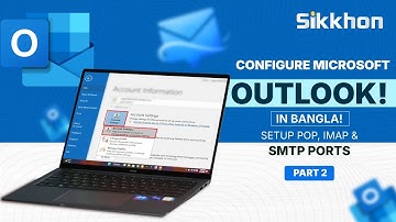 02-  Outlook Mail Settings | POP,  IMAP, SMTP Port | MS Outlook Bangla tutorial | Sikkhon