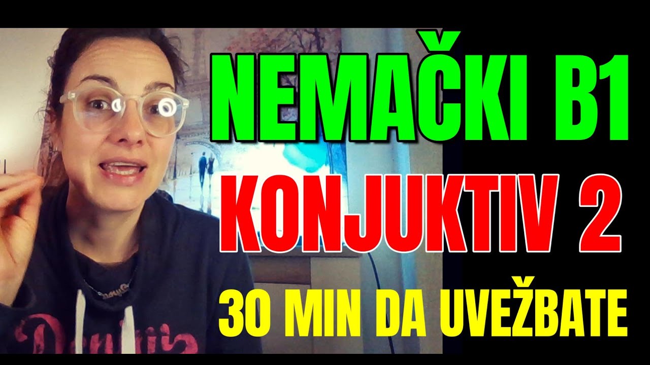 NEMAČKI B1 - 30 MINUTA DA UVEŽBATE KONJUKTIV 2 - BEZ OVOGA NE MOŽETE NAPREDOVATI
