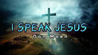 Video thumbnail of "I Speak Jesus Lyrics HD~ Don Moen"