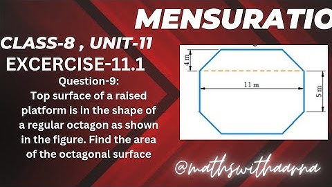 Question 9 : Top surface of a raised platform is in the shape of a regular octagon as shown in the 