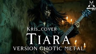 🎵Kris_Tiara-(cover) _version ghotic metal
