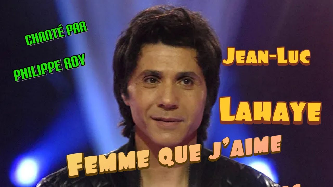 Femme que j'aime de Jean Luc Lahaye chanté par Philippe Roy YouTube