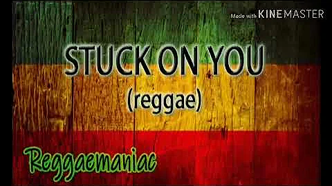 STUCK ON YOU (reggae)