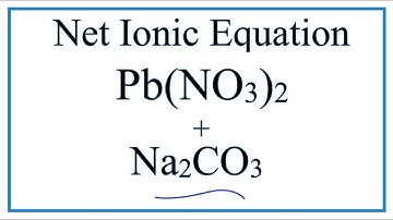 How to Write the Net Ionic Equation for Pb(NO3)2 + Na2CO3 = PbCO3 + NaNO3