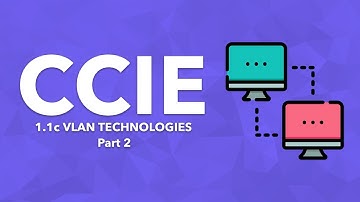 CCIE Topic: 1.1c VLAN Technologies - Part 2