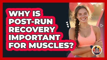 Why Is Post-Run Recovery Important For Muscles?