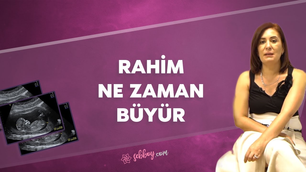 Rahim Ne Zaman Büyümeye Başlar? Op. Dr. Cevahir Tekcan Rahim Ne Zaman Büyümeye Başlar? Op. Dr. Cevahir Tekcan