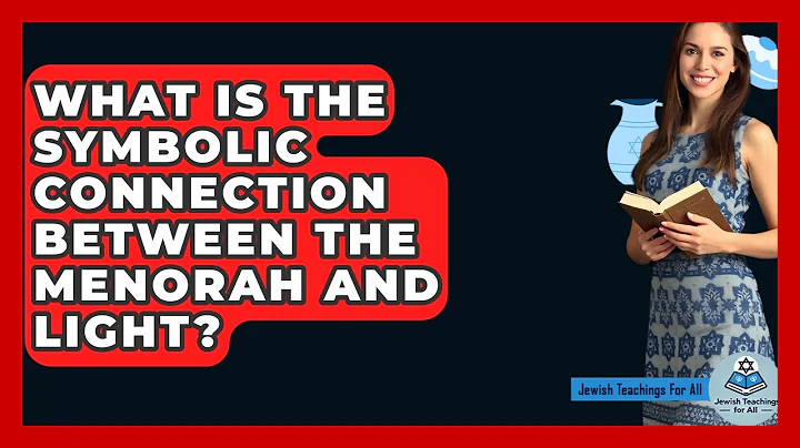What Is The Symbolic Connection Between The Menorah And Light? - Jewish Teachings For All