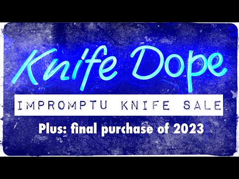 Impromptu Knifedope SALE! …and unboxing my final purchase of 2023