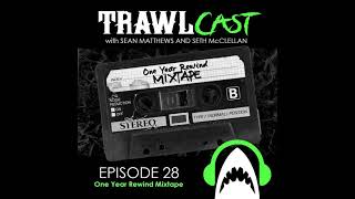 TrawlCast - Episode 28 [One Year Rewind Mixtape]