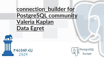 Valeria  Kaplan - connection_builder for PostgreSQL community (PGConf.EU 2024)