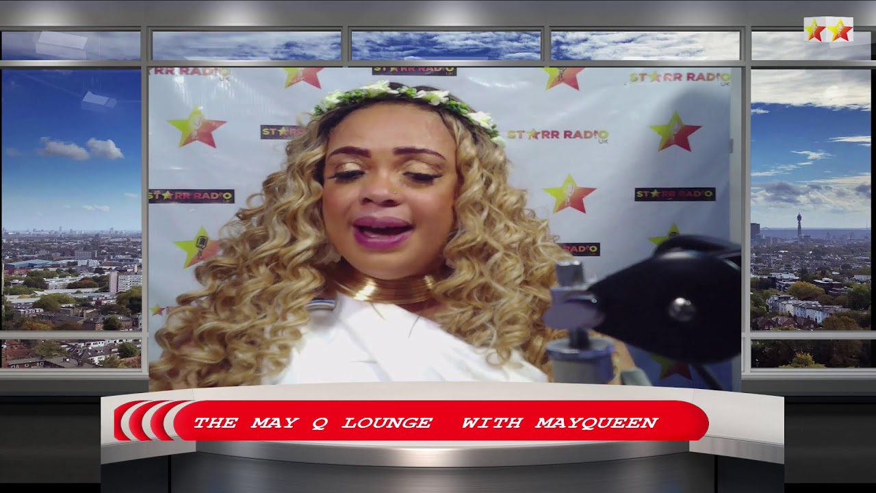 MAY Q LOUNGE WITH MAYQUEEN ON STARR RADIO UK FT. DINAH SEMEKOR GBARTEY AND APPIAH DANKWAH (APPIETUS)