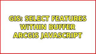GIS: select features within buffer arcgis javascript