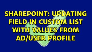 Sharepoint: Updating field in custom list with values from AD/User Profile (2 Solutions!!)