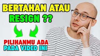 Buat Kamu yang Bingung Harus Bertahan Atau Resign