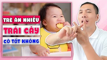 Trẻ bao nhiêu tuổi ĂN ĐƯỢC TRÁI CÂY? Trẻ ăn nhiều trái cây có tốt không? | Dược sĩ Trương Minh Đạt