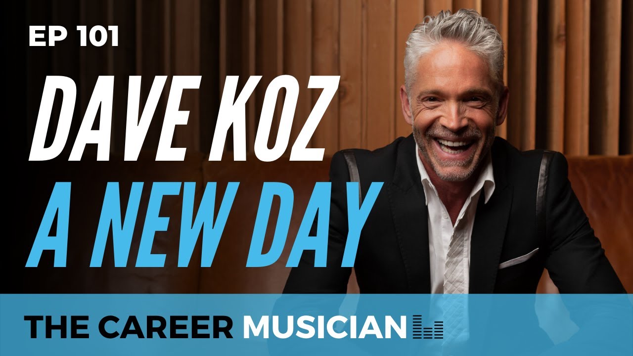 The Career Musician Episode 101: Dave Koz, A New Day
