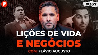 GRANDES LIÇÕES DE VIDA, NEGÓCIOS E VENDAS COM FLÁVIO AUGUSTO | PrimoCast 337