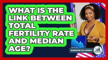 What Is The Link Between Total Fertility Rate And Median Age? - Demographic Data Answers