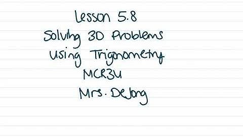 MCR3U - 5.8 Solving 3D Problems Using Trigonometry