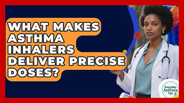 What Makes Asthma Inhalers Deliver Precise Doses? - Everyday Asthma Tips