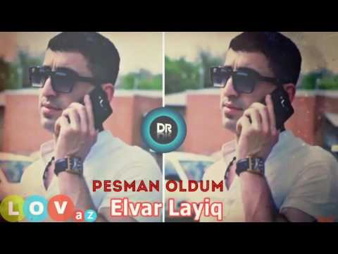 Elvar Layiq - Pesman Oldum 2016 2017