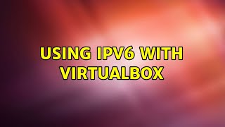 Using IPv6 with Virtualbox