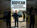 Bodycam: Family Disbelief, Trespasser Banished