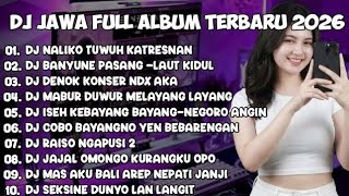DJ JAWA FULL ALBUM 2026 || DJ NALIKO TUWUH KATRESNAN 🎵 DJ BANYUNE PASANG NGANTEM BANTER - LAUT KIDUL