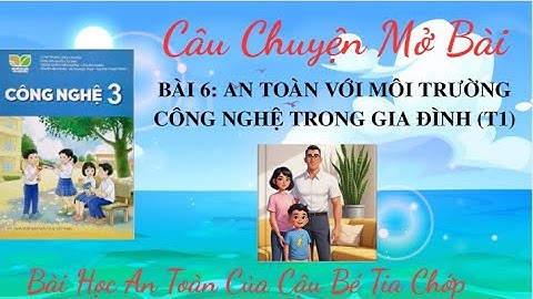 CN 3-Bài 6 - An toàn với môi trường công nghệ trong gia đình (T1) Bài học an toàn về cậu bé tia chớp