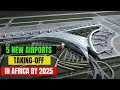 5 New Airports in Africa Taking-Off by 2025